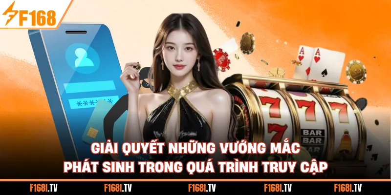Giải quyết những vướng mắc phát sinh trong quá trình truy cập